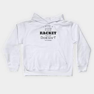 I Need a New Racket This One Doesn't Work Kids Hoodie